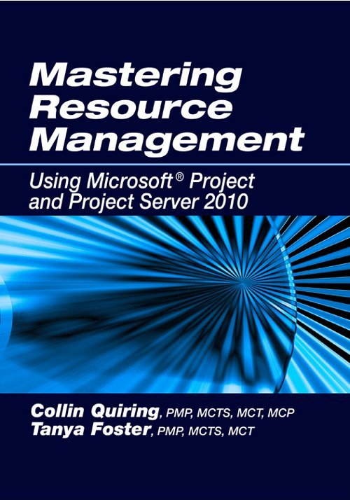Mastering Resource Management Using Microsoft® Project and Project Server 2010-0
