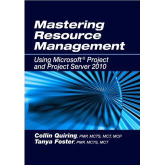 Mastering Resource Management Using Microsoft® Project and Project Server 2010
