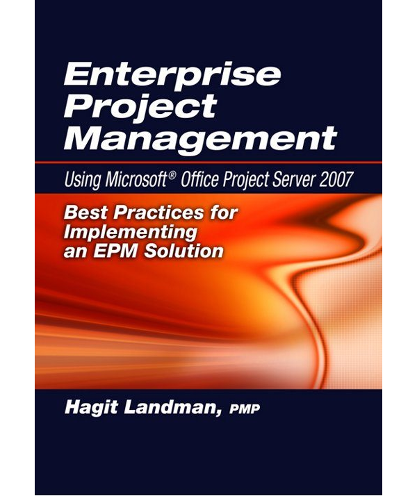 Enterprise Project Management Using Microsoft® Office Project Server 2007