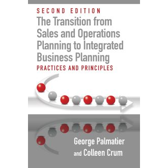 The Transition from Sales and Operations Planning to Integrated Business Planning, Second Edition