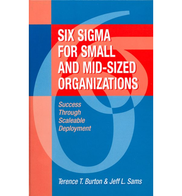 Six Sigma for Small and Mid-Sized Organizations